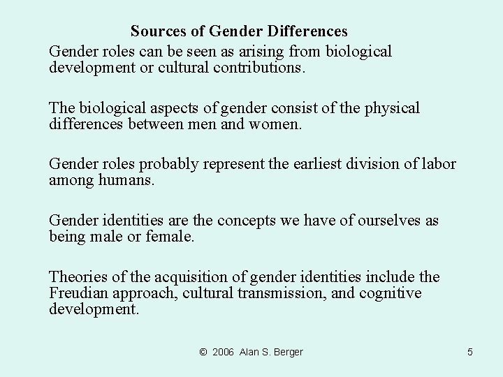 Sources of Gender Differences Gender roles can be seen as arising from biological development