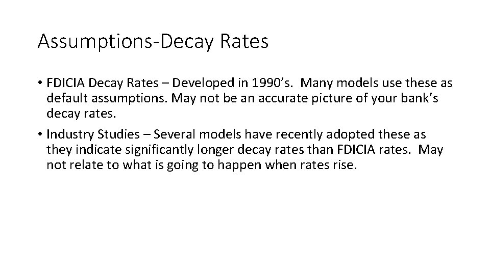 Assumptions-Decay Rates • FDICIA Decay Rates – Developed in 1990’s. Many models use these