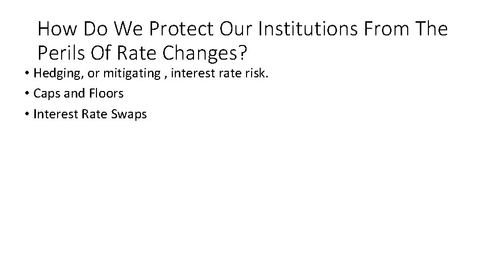 How Do We Protect Our Institutions From The Perils Of Rate Changes? • Hedging,