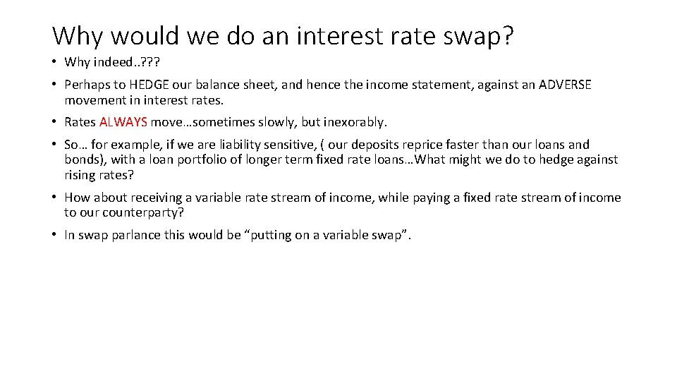 Why would we do an interest rate swap? • Why indeed. . ? ?