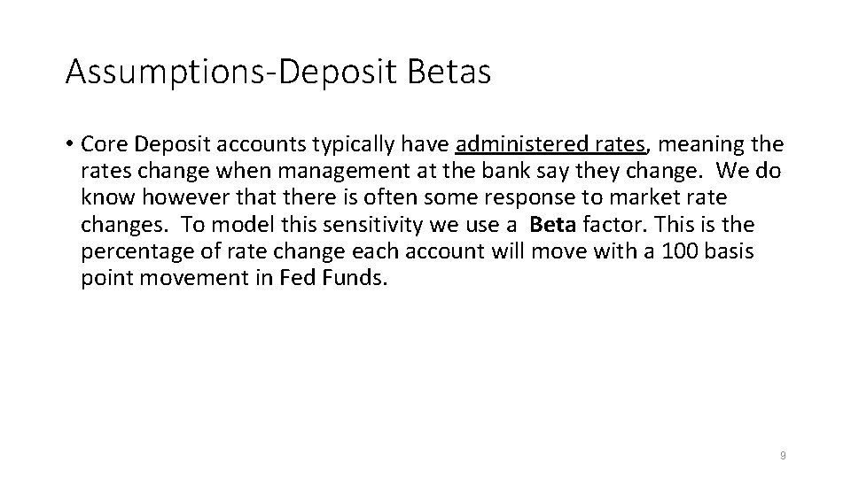 Assumptions-Deposit Betas • Core Deposit accounts typically have administered rates, meaning the rates change