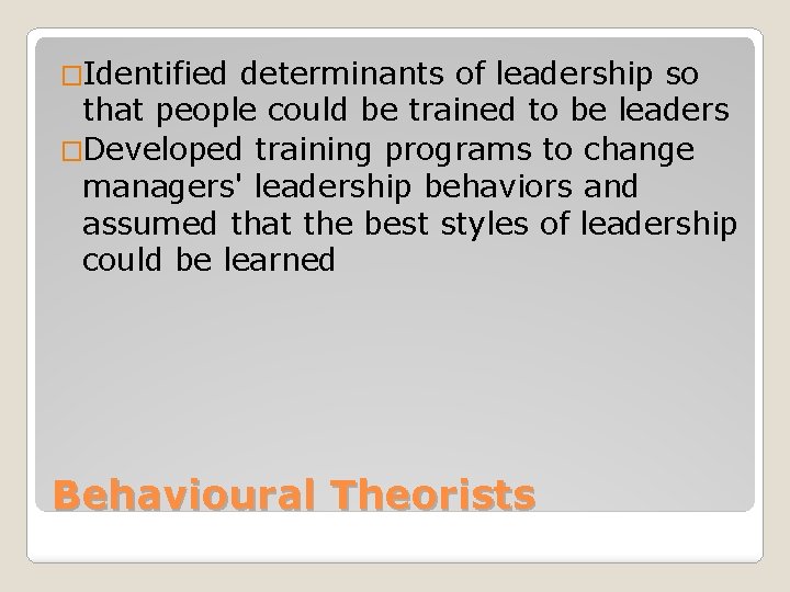 �Identified determinants of leadership so that people could be trained to be leaders �Developed