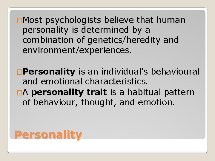 �Most psychologists believe that human personality is determined by a combination of genetics/heredity and