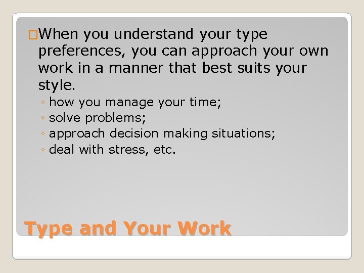 �When you understand your type preferences, you can approach your own work in a