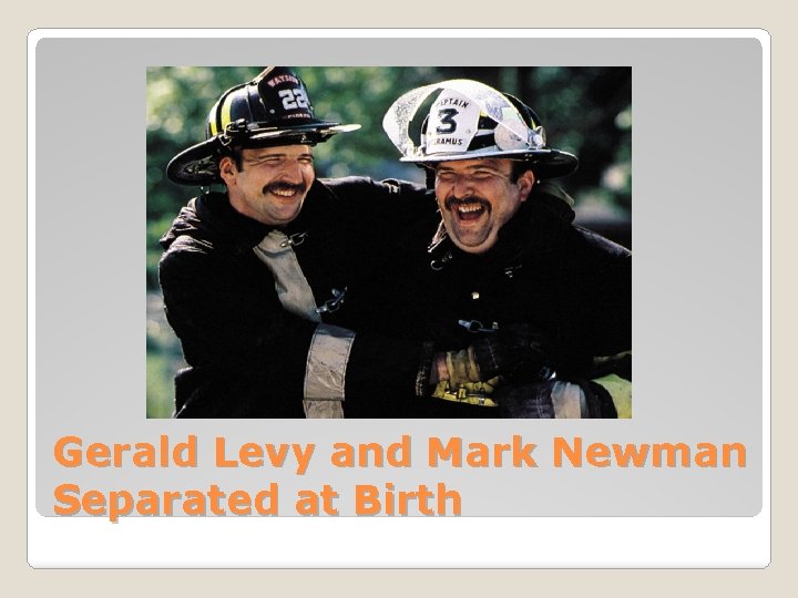 Gerald Levy and Mark Newman Separated at Birth 