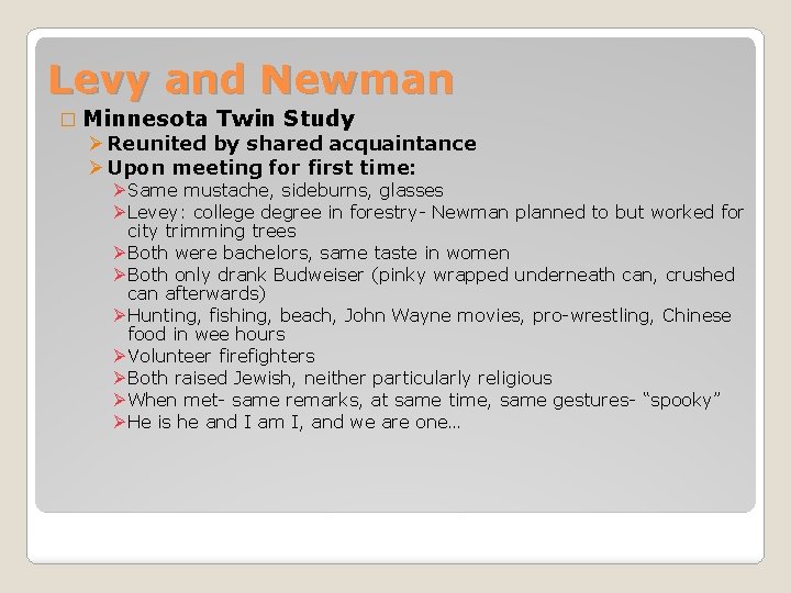 Levy and Newman � Minnesota Twin Study Ø Reunited by shared acquaintance Ø Upon