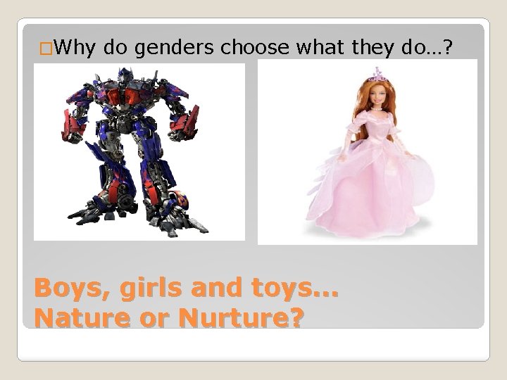 �Why do genders choose what they do…? Boys, girls and toys… Nature or Nurture?