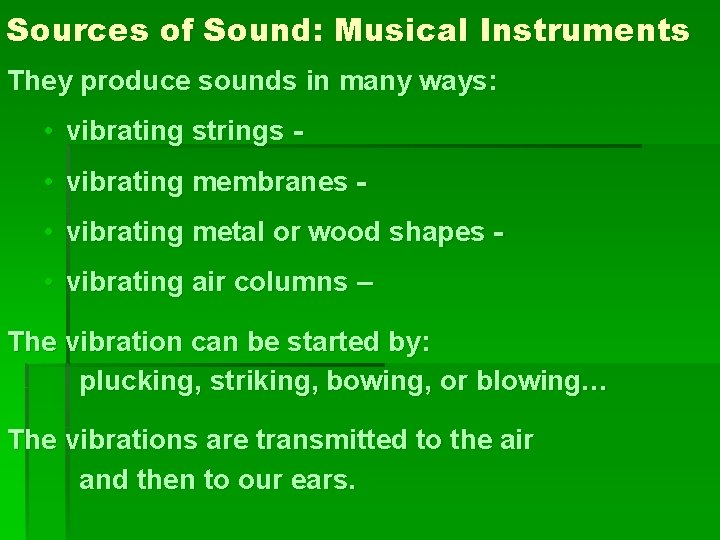 Sources of Sound: Musical Instruments They produce sounds in many ways: • vibrating strings