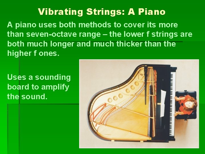 Vibrating Strings: A Piano A piano uses both methods to cover its more than