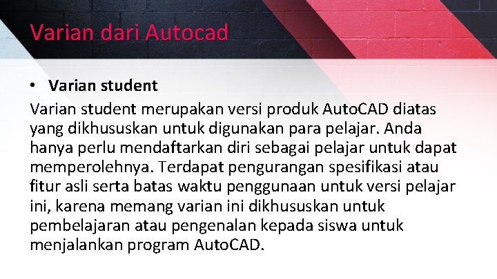 Varian dari Autocad • Varian student merupakan versi produk Auto. CAD diatas yang dikhususkan