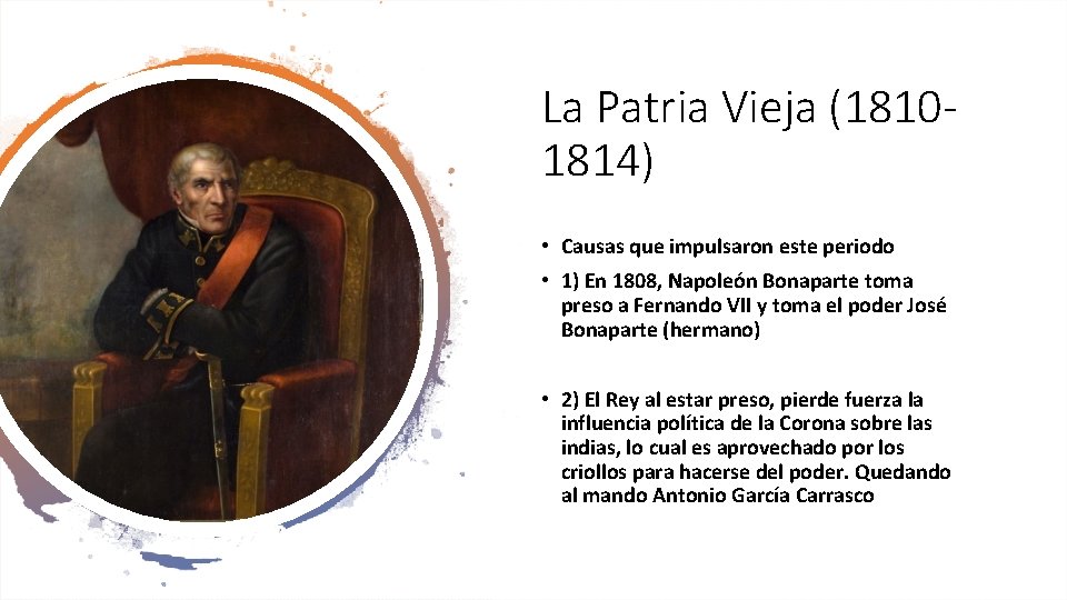 La Patria Vieja (18101814) • Causas que impulsaron este periodo • 1) En 1808,