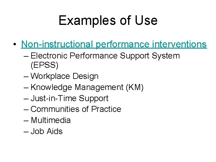 Examples of Use • Non-instructional performance interventions – Electronic Performance Support System (EPSS) –