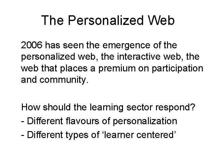 The Personalized Web 2006 has seen the emergence of the personalized web, the interactive