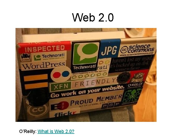Web 2. 0 O’Reilly: What is Web 2. 0? 