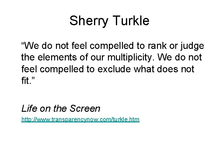 Sherry Turkle “We do not feel compelled to rank or judge the elements of