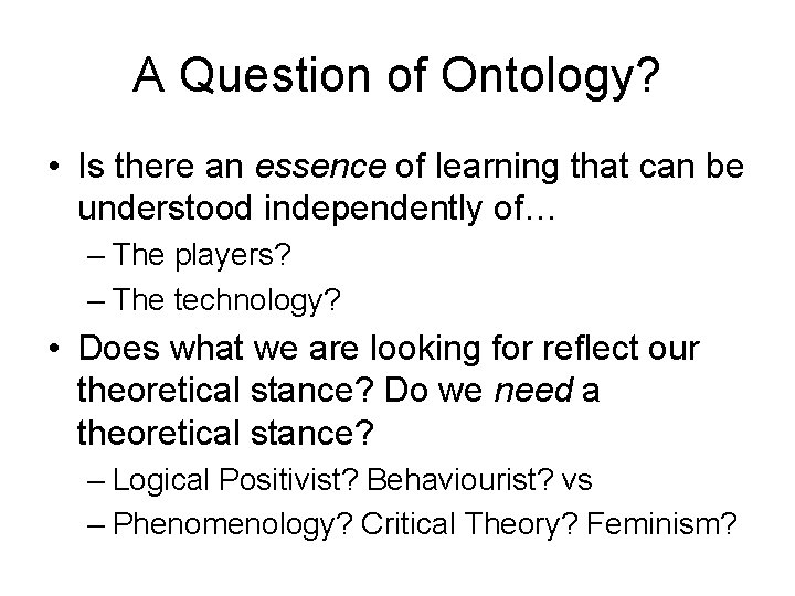 A Question of Ontology? • Is there an essence of learning that can be