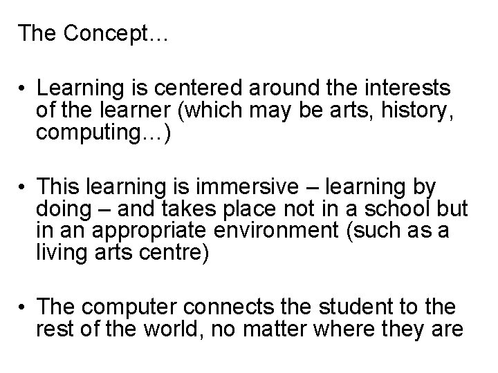 The Concept… • Learning is centered around the interests of the learner (which may