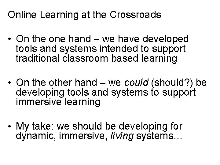 Online Learning at the Crossroads • On the one hand – we have developed