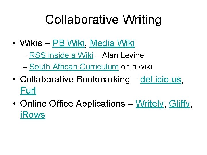 Collaborative Writing • Wikis – PB Wiki, Media Wiki – RSS inside a Wiki