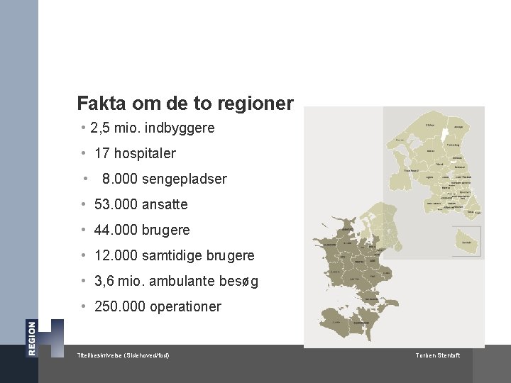 Fakta om de to regioner • 2, 5 mio. indbyggere • 17 hospitaler •