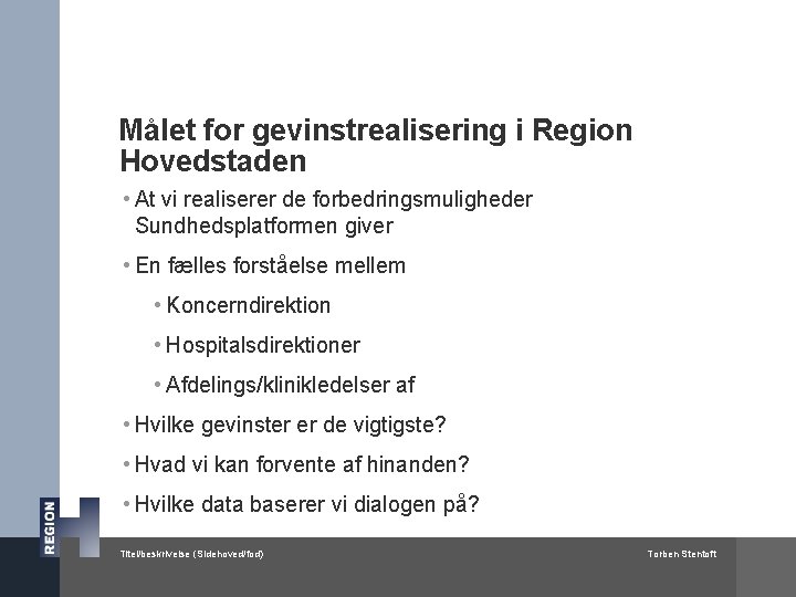 Målet for gevinstrealisering i Region Hovedstaden • At vi realiserer de forbedringsmuligheder Sundhedsplatformen giver