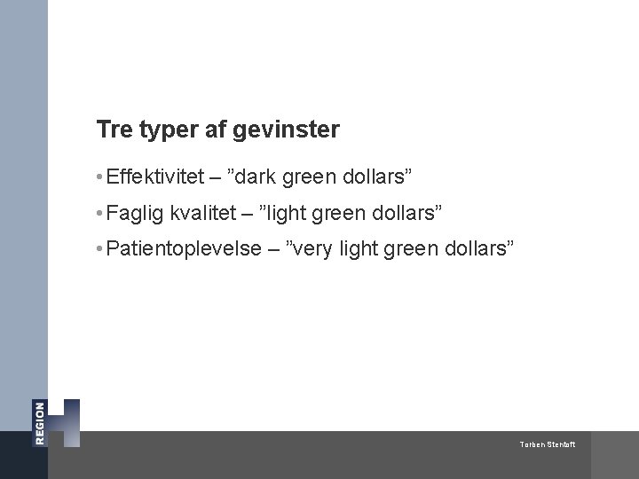 Tre typer af gevinster • Effektivitet – ”dark green dollars” • Faglig kvalitet –