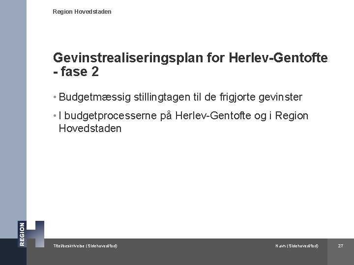 Region Hovedstaden Gevinstrealiseringsplan for Herlev-Gentofte - fase 2 • Budgetmæssig stillingtagen til de frigjorte