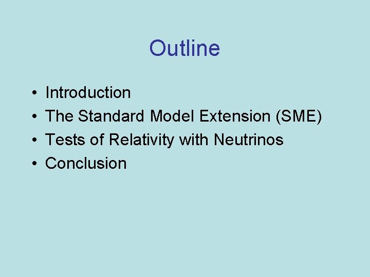 Outline • • Introduction The Standard Model Extension (SME) Tests of Relativity with Neutrinos