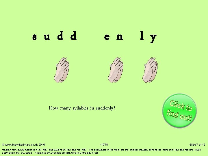 s u d d e n How many syllables in suddenly? © www. teachitprimary.