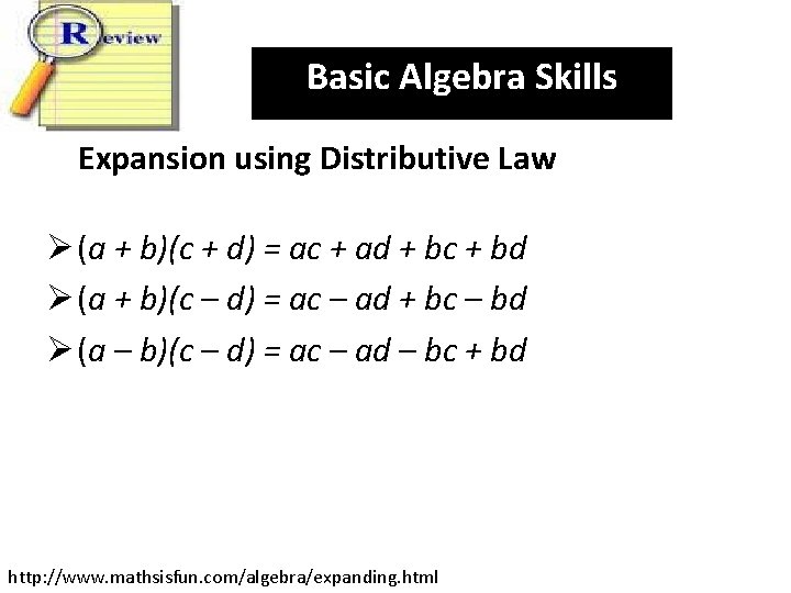 Basic Algebra Skills Expansion using Distributive Law Ø (a + b)(c + d) =