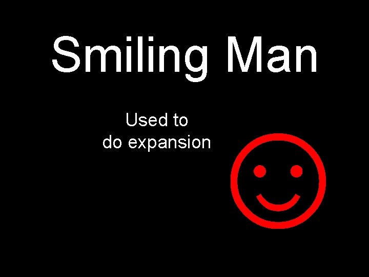 Smiling Man ☺ Used to do expansion 