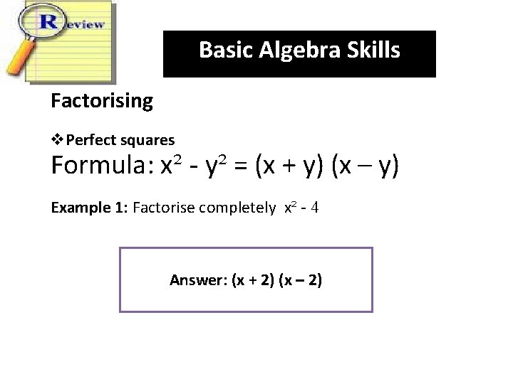Basic Algebra Skills Factorising v. Perfect squares Formula: x² - y² = (x +