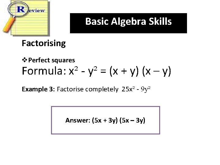 Basic Algebra Skills Factorising v. Perfect squares Formula: x² - y² = (x +