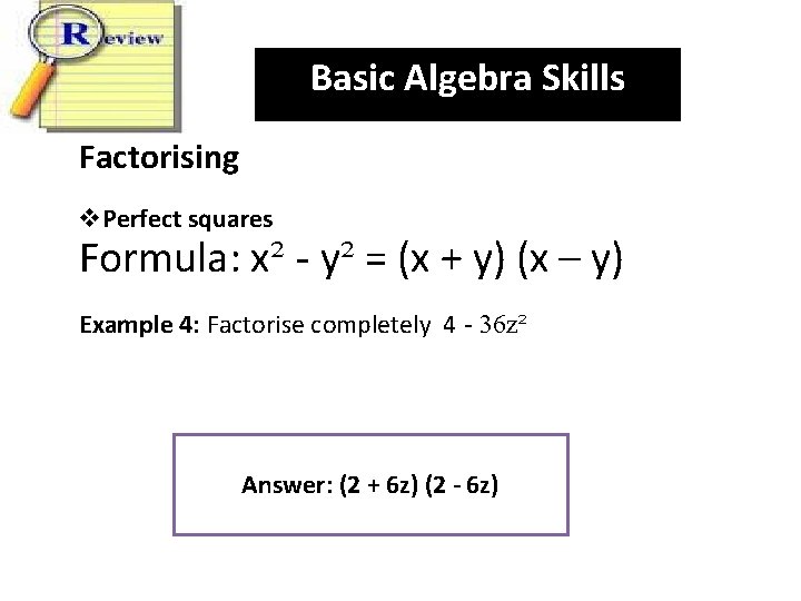 Basic Algebra Skills Factorising v. Perfect squares Formula: x² - y² = (x +