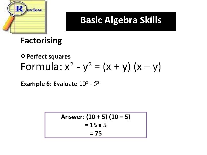 Basic Algebra Skills Factorising v. Perfect squares Formula: x² - y² = (x +