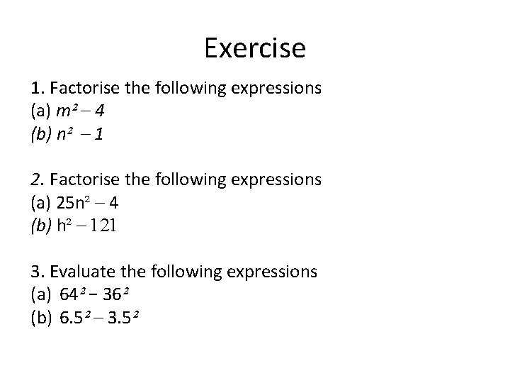 Exercise 1. Factorise the following expressions (a) m² – 4 (b) n² – 1