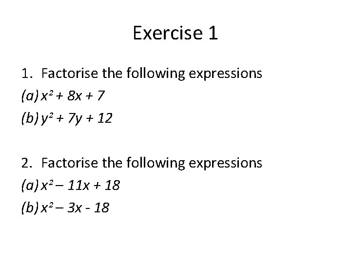 Exercise 1 1. Factorise the following expressions (a) x² + 8 x + 7