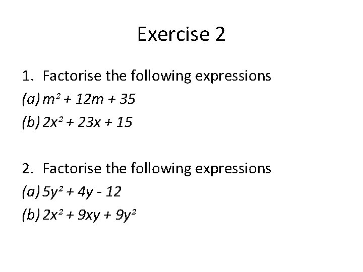 Exercise 2 1. Factorise the following expressions (a) m² + 12 m + 35