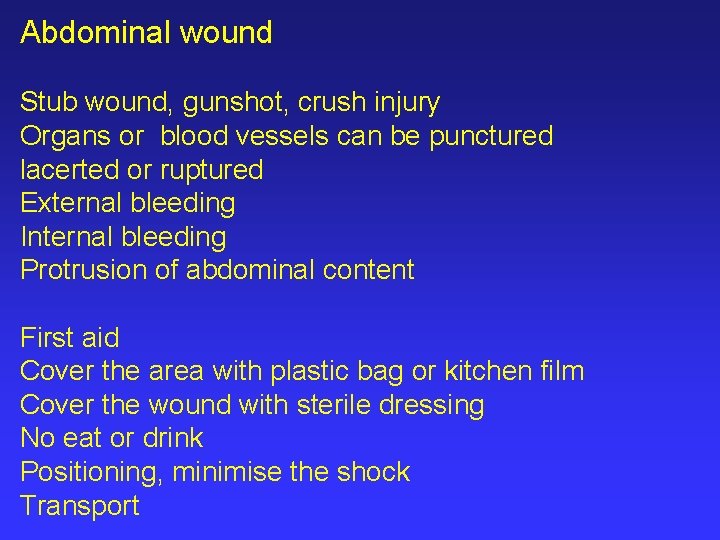 Abdominal wound Stub wound, gunshot, crush injury Organs or blood vessels can be punctured