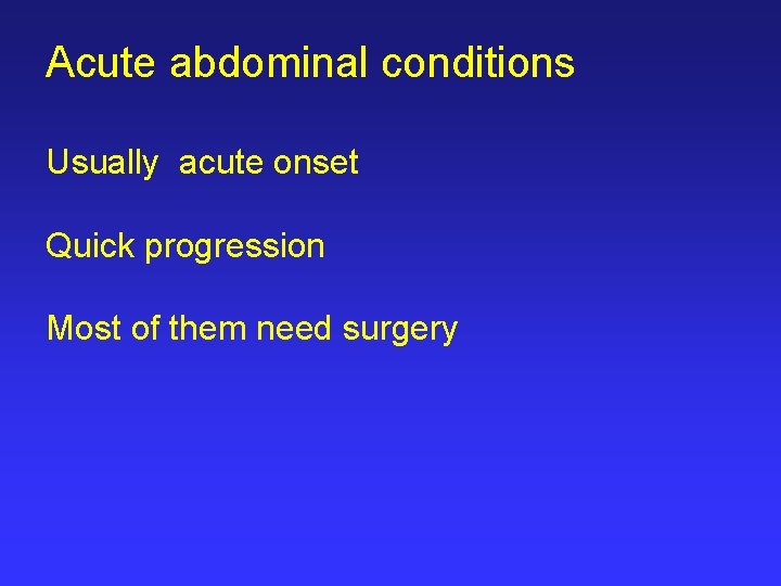 Acute abdominal conditions Usually acute onset Quick progression Most of them need surgery 