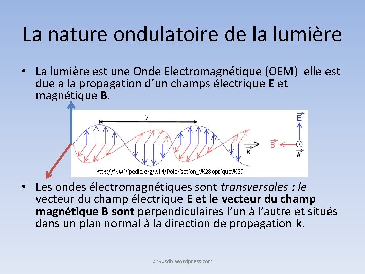 La nature ondulatoire de la lumière • La lumière est une Onde Electromagnétique (OEM)