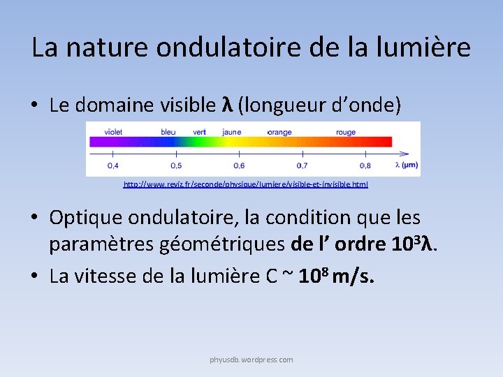 La nature ondulatoire de la lumière • Le domaine visible λ (longueur d’onde) http: