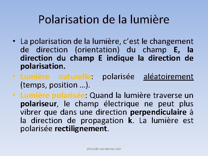Polarisation de la lumière • La polarisation de la lumière, c’est le changement de