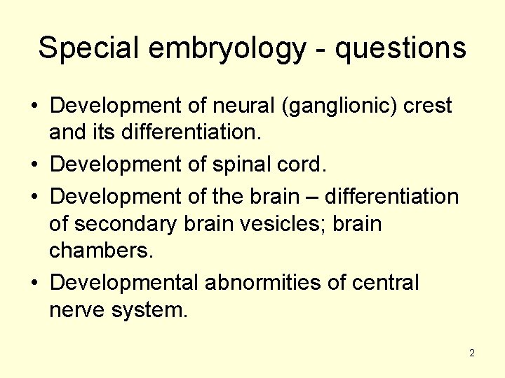 Special embryology - questions • Development of neural (ganglionic) crest and its differentiation. •