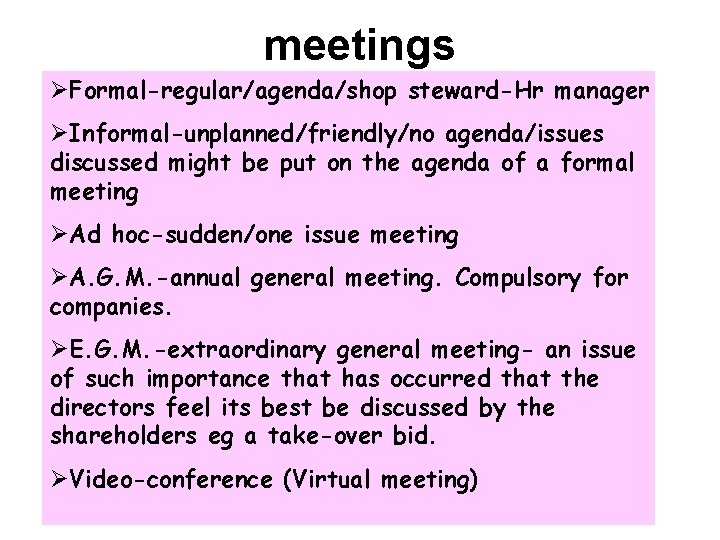 meetings ØFormal-regular/agenda/shop steward-Hr manager ØInformal-unplanned/friendly/no agenda/issues discussed might be put on the agenda of