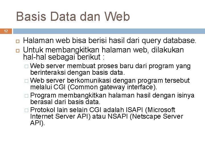 Basis Data dan Web 12 Halaman web bisa berisi hasil dari query database. Untuk