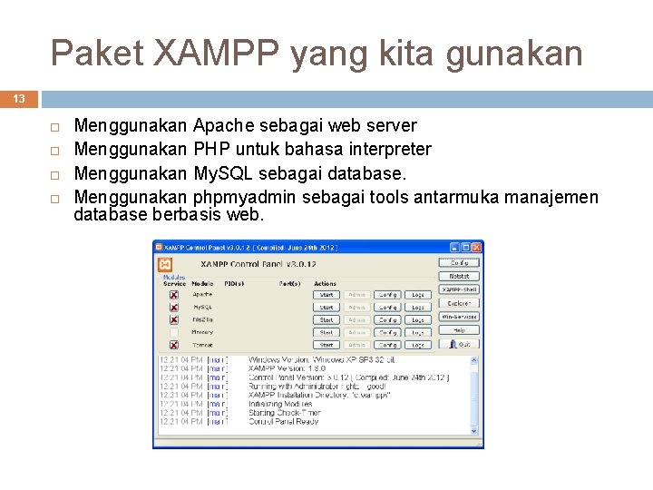 Paket XAMPP yang kita gunakan 13 Menggunakan Apache sebagai web server Menggunakan PHP untuk