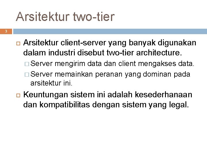 Arsitektur two-tier 3 Arsitektur client-server yang banyak digunakan dalam industri disebut two-tier architecture. �