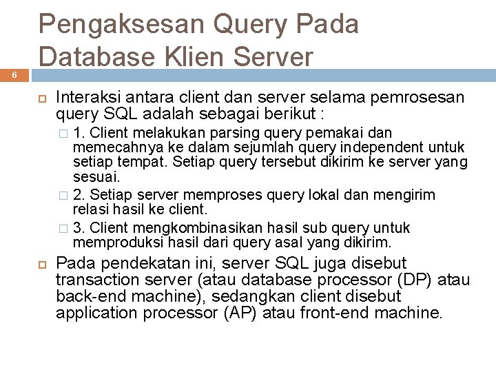 6 Pengaksesan Query Pada Database Klien Server Interaksi antara client dan server selama pemrosesan
