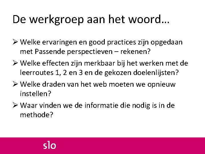 De werkgroep aan het woord… Ø Welke ervaringen en good practices zijn opgedaan met